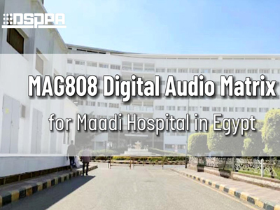 DSPPA | Matriz de audio digital MAG808 para el hospital Maadi en Egipto